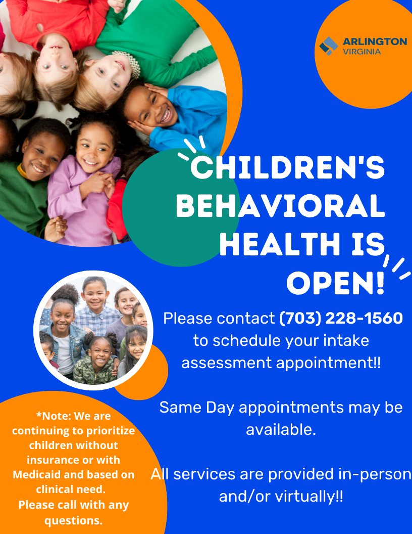 Arlington Virginia Children's Behavioral Health Is Open! Please contact (703) 228-1560 to schedule your intake assessment appointment!! Same Day appointments may be available. All services are provided in-person and/or virtually!! *Note: We are continuing to prioritize children without insurance or with Medicaid and based on clinical need. Please call with any questions.