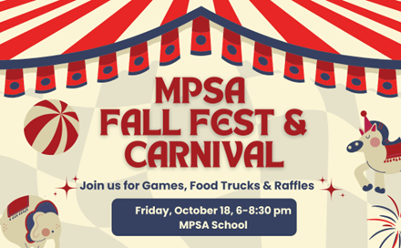 MPSA Fall Fest & Carnival Join us for Games, Food Trucks & Raffles Friday, October 18, 6-8:30 pm MPSA School